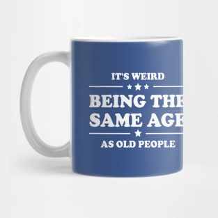 Retro Vintage It's Weird Being The Same Age As Old People Mug